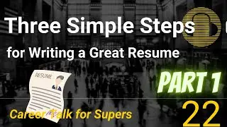 Three Simple Steps to Writing a Great Resume (Part 1)
