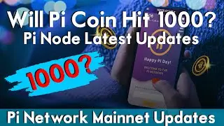 Will Pi Coin Hit $1000? | Pi Node Latest Updates | Pi Network Mainnet Updates...