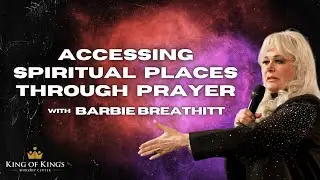 4/14/2024 Barbie Breathitt:  Accessing Spiritual Places Through Prayer
