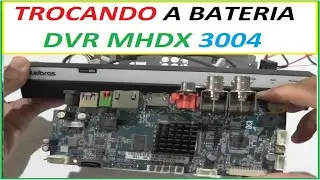 TROCANDO A BATERIA DO DVR MHDX 3004 #233