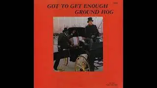 Groundhog – Got To Get Enough