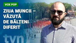 /VOX POP/ ZIUA MUNCII - VĂZUTĂ DE BĂLȚENI DIFERIT