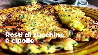 ROSTI DI ZUCCHINE E CIPOLLE - variante golosa del classico rosti di patate!
