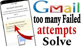Too Many Failed attempts Gmail || gmail too many failed login attempts || Gmail account recovery