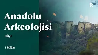 Anadolu Arkeolojisi | Likya | 1. Bölüm 