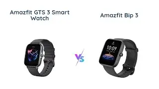 Amazfit GTS 3 vs Amazfit Bip 3: Which Smart Watch is Better?