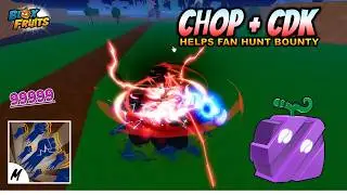 CHOP CDK - HELP FANS HUNT BOUNTY!!!🤣🔥 BLOX FRUITS