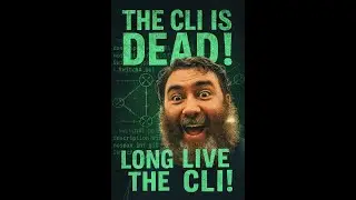 The CLI is dead! Long live the CLI!