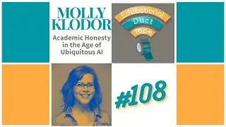 EDT108 Molly Klodor, Academic Honesty in the Age of Ubiquitous AI