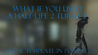 What if you tried use a Half Life 2 Turret as the template turret in Portal 2?