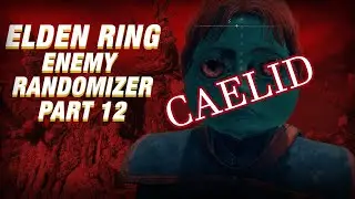 A DAY OUT IN CAELID  - ELDEN RING ENEMY RANDOMIZER PART 12