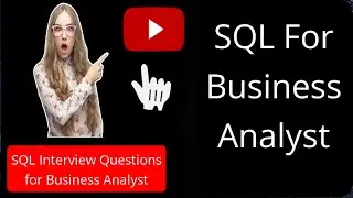 SQL Interview questions for Business analyst | Crack business analyst interview