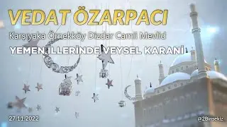 Vedat Özarpacı - Yemen İllerinde Veysel Karani - Karşıyaka Örnekköy Dizdar Camii Mevlid 27.11.2022