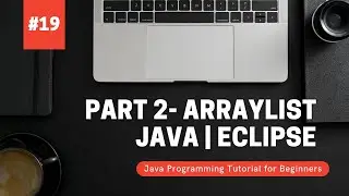 Java Programming Array List Part 2 | Java Programming Tutorial for Beginners using Eclipse 2021