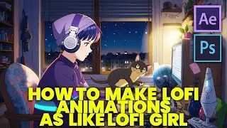 HOW TO MAKE LOFI ANIMATIONS AS LIKE LOFI GIRL | FREE AFTER EFFECTS LOFI ANIMATIONS
