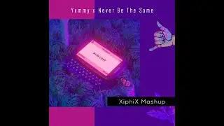 Yummy x Never Be The Same | XiphiX | Justin Bieber | Camila Cabello