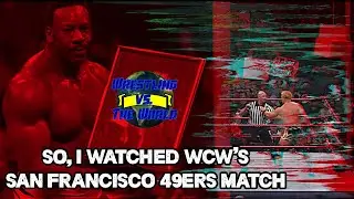 SO, I WATCHED WCW'S SAN FRANCISCO 49ERS MATCH... | Wrestling vs. The World Podcast Episode 197