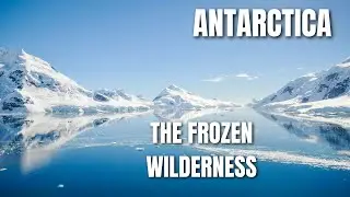 Antarctica The Frozen Wilderness
