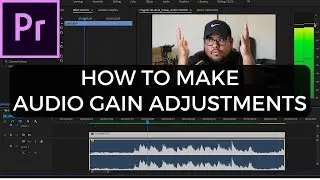How to MAKE AUDIO GAIN ADJUSTMENTS in Adobe Premiere Pro!