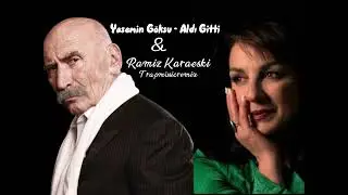 Yasemin Göksu - Ramiz Karaeski   Aldı Gitti  Mix