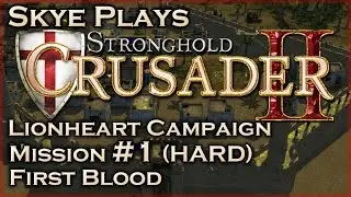 Stronghold Crusader 2 ► Lionheart: #1 - First Blood (HARD)◀ Gameplay/Lets Play.