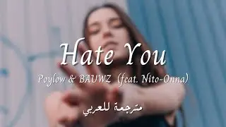 Poylow & BAUWZ - Hate You (feat. Nito-Onna) (lyrics مترجمة)