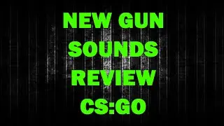 CS:GO - New gun sounds review