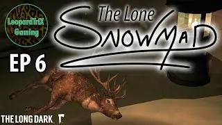 The Lone Snowmad | EP 6 | The Long Dark Custom