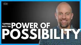 Tapping Into the Power of Possibility | Creating, Leading, and Experiencing New Opportunities