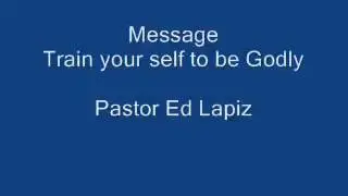 Ed Lapiz Preaching - TRAIN YOURSELF TO BE GODLY