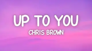 Chris Brown - Up To You (Lyrics)