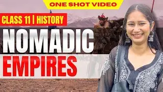 Nomadic Empires Class - 11 History Chapter 3 || ONE SHOT || CBSE 2024-25