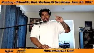 Rapbay.com / Urbanlife Distribution Radio Aktive June 25, 2021 w/ Dj Tasi