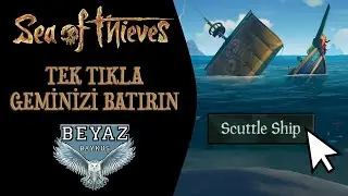 TEK TIKLA GEMİNİZİ BATIRIN - SCUTTLE SHİP | Sea of Thieves Rehber