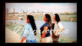 DESPREOCUPA | Trio Art in Louvor