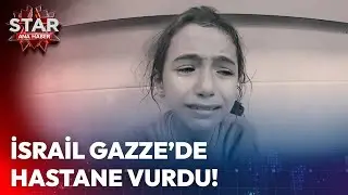 İsrail, Gazze'de Hastane Vurdu! | Star Ana Haber