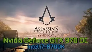Assassin's Creed Syndicate | GTX 970 OC + i7-6700k | 1080p60FPS High/Ultra Settings