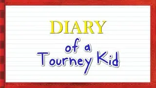HERE WE ARE - Diary of a Tourney Kid