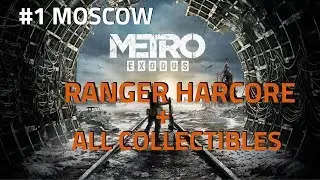 Metro Exodus Ranger Hardcore Walkthrough + All Collectibles #1 Moscow