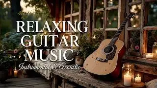 Relaxing Acoustic Guitar Music for Study & Sleep | Mellow Instrumental