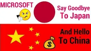 Microsoft Say no to Japan and Hello to China
