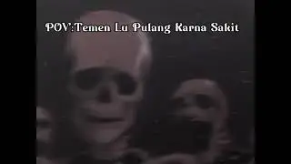 POV:Temen Lu Pulang Karna Sakit #capcut #edit #tengkorak #original