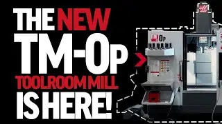 What's New - TM-0P - Haas' Newest Toolroom Mill
