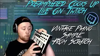 PreAmplified Makes A Vintage Piano Sample From Scratch | Twitch Highlight