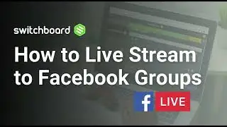 How to Go Live to Facebook Groups from your Switchboard Cloud Account