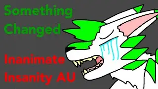 Something Changed Meme (Inanimate Insanity AU)
