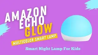 Amazon Echo Glow Multicolor Smart Lamp for Kids, control color and brightness with app or your voice