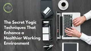 The Secret Yogic Techniques That Enhances A Healthier Working Environment