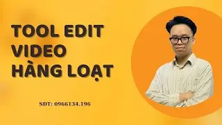 Tool Edit Video Hàng Loạt | Tool Edit Video Reup Hot Nhất 2023