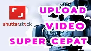 TERBARU - CARA UPLOAD VIDEO DI SHUTTERSTOCK SUPER CEPAT